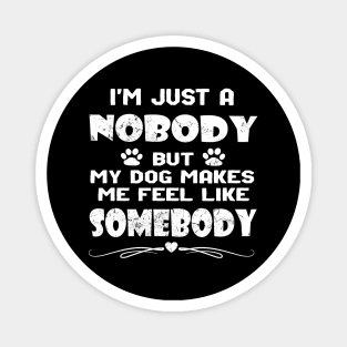 I'm Just A Nobody Dog Owners and Lovers Inspirational Magnet